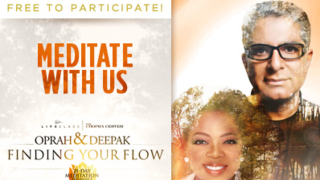 Meditate with us! Join Oprah and Deppak and Find Your Flow